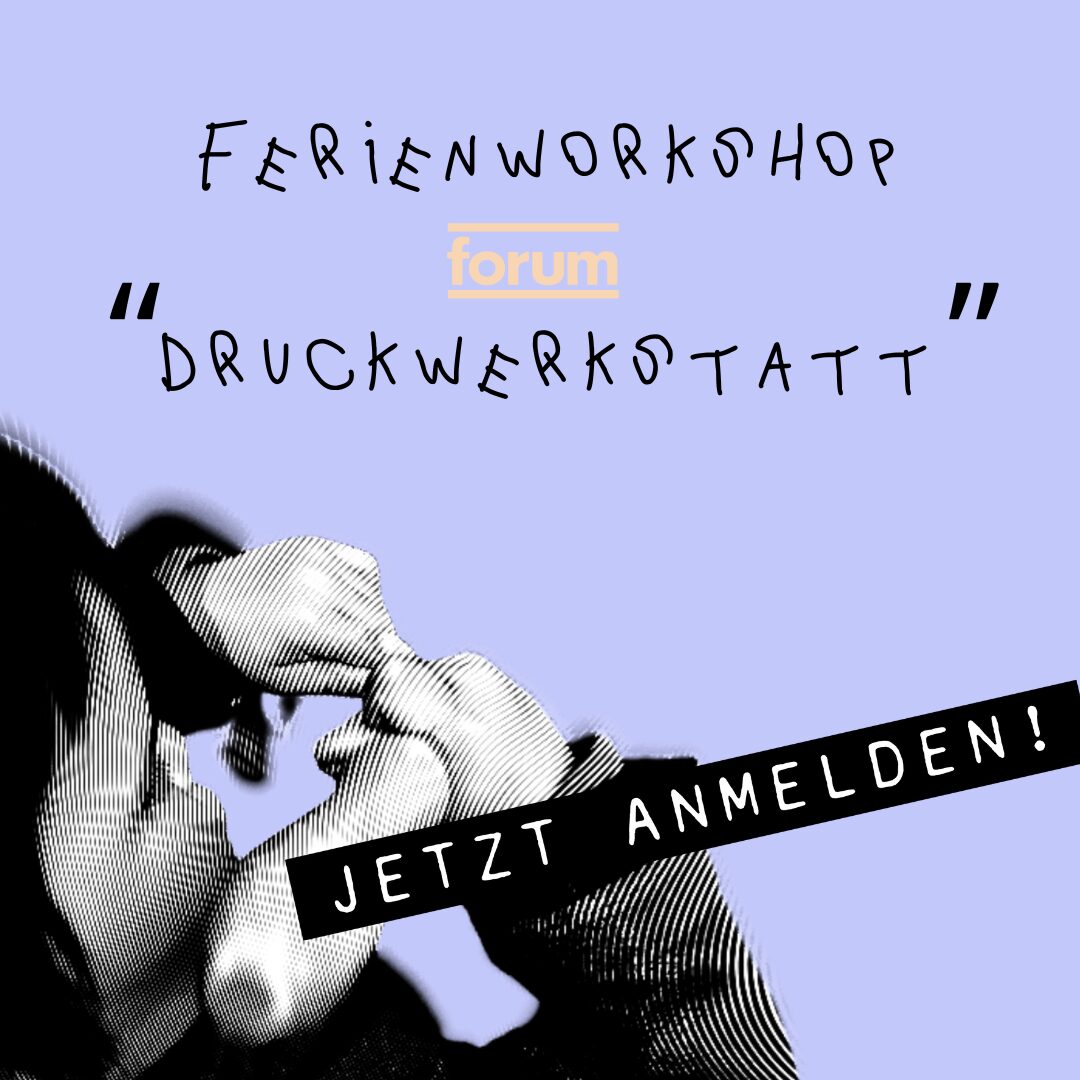 forum Ferienworkshop "DRUCKWERKSTATT"